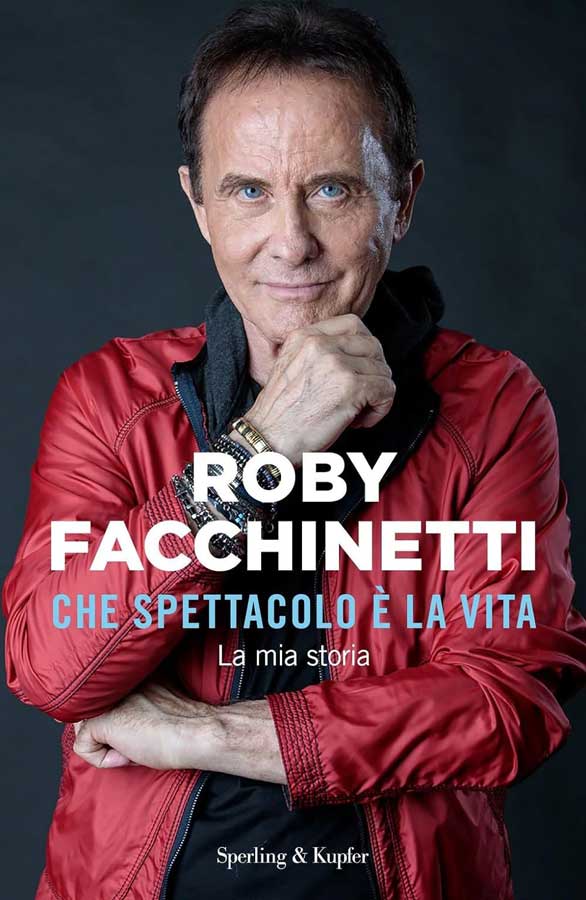 Roby Facchinetti - Che spettacolo è la vita. La mia storia